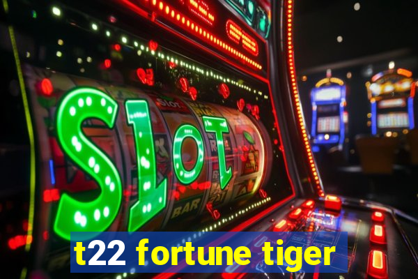 t22 fortune tiger